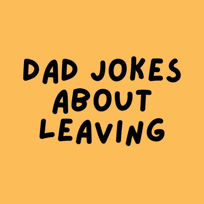 dad jokes about leaving